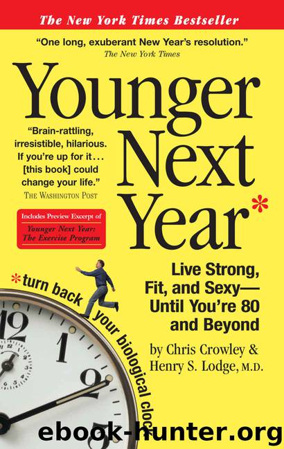 Younger Next Year: Live Strong, Fit, and Sexy—Until You're 80 and Beyond by Chris Crowley & Henry S. Lodge