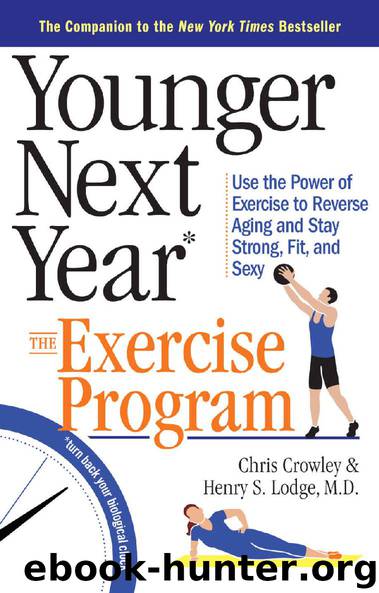 Younger Next Year: The Exercise Program: Use the Power of Exercise to Reverse Aging and Stay Strong, Fit, and Sexy by Chris Crowley & Henry S. Lodge