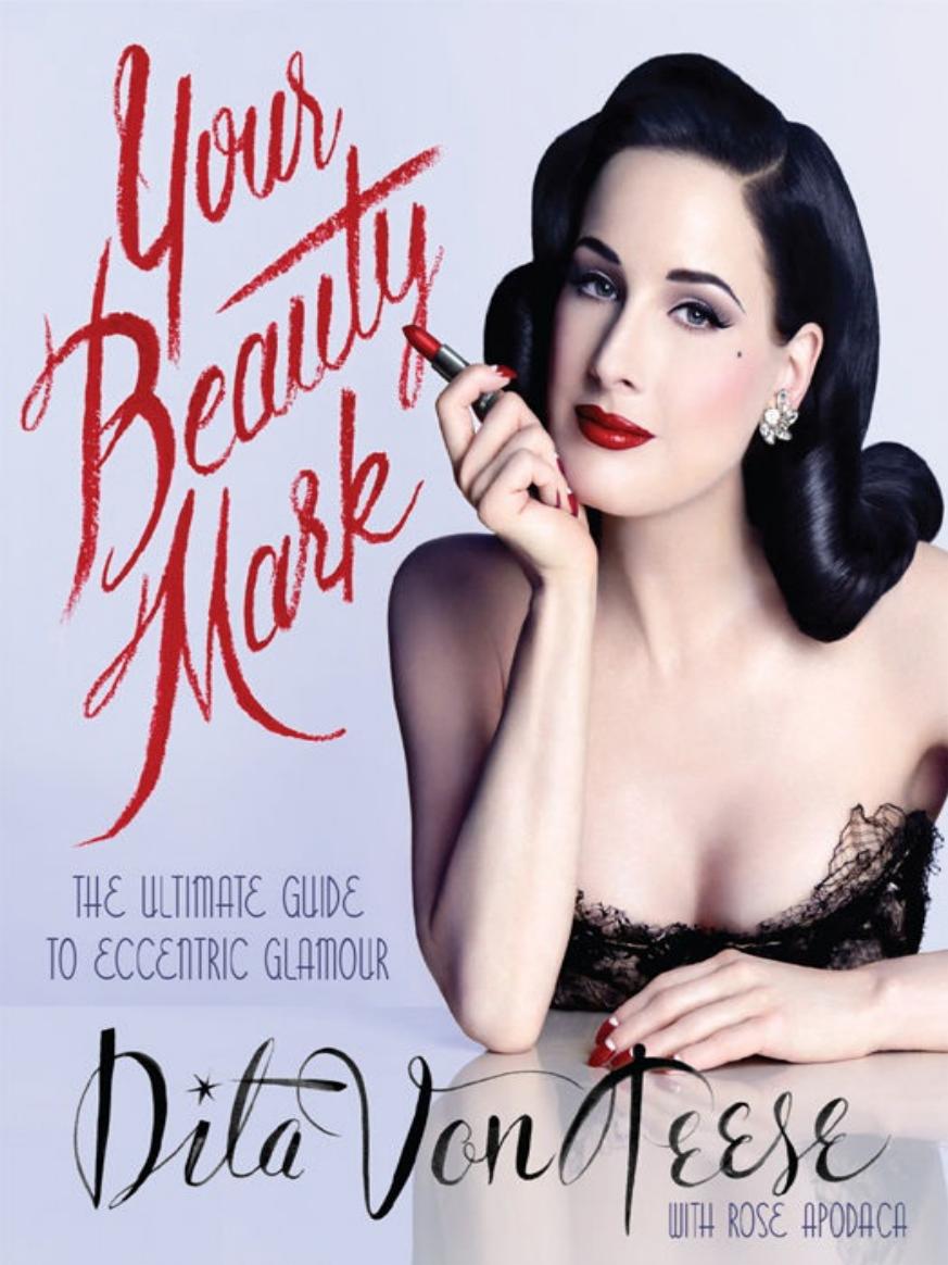 Your Beauty Mark: The Ultimate Guide to Eccentric Glamour by Dita Von Teese