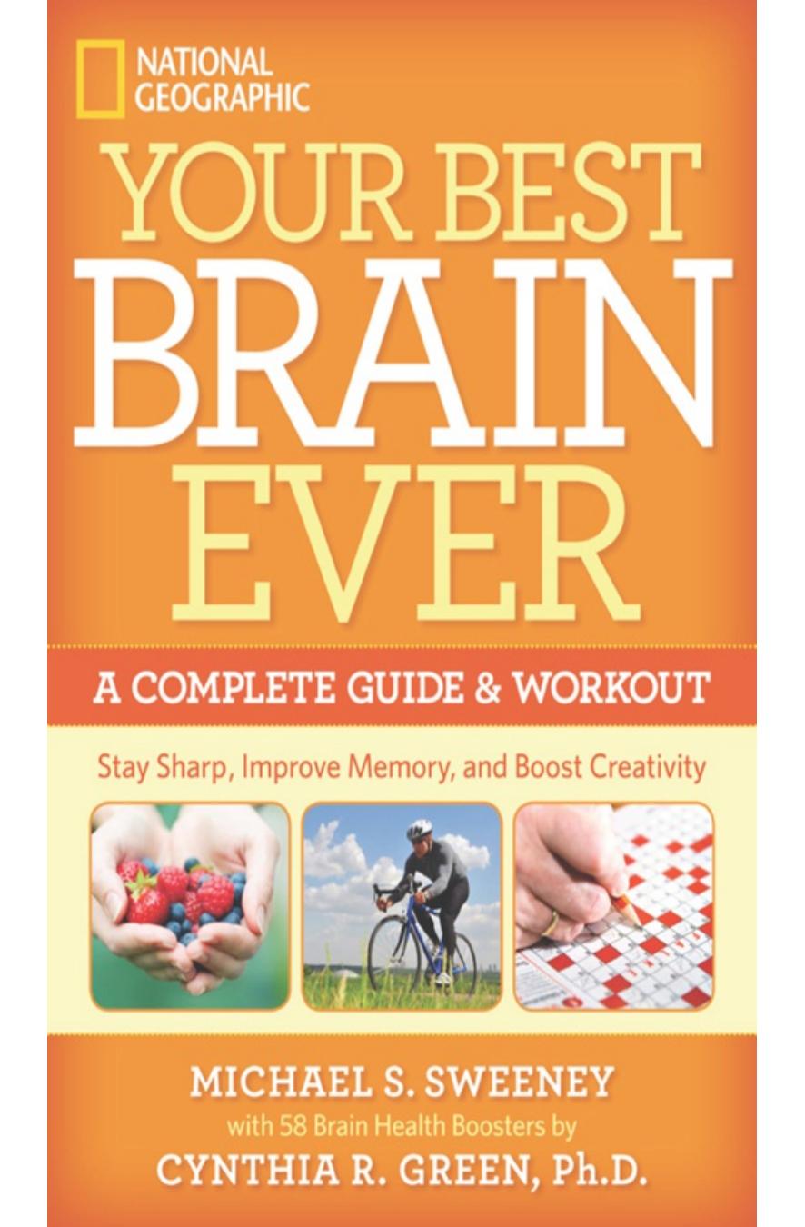 Your Best Brain Ever A Complete Guide and Workout by Michael S. Sweeney Cynthia R. Green