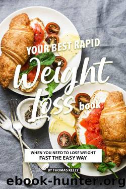 Your Best Rapid Weight Loss Book : When You Need to Lose Weight Fast the Easy Way by Thomas Kelly