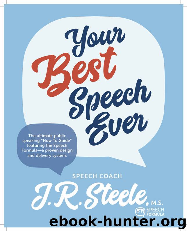 Your Best Speech Ever: The ultimate public speaking "How To Guide" featuring the Speech Formula a proven design and delivery system. by Steele J.R