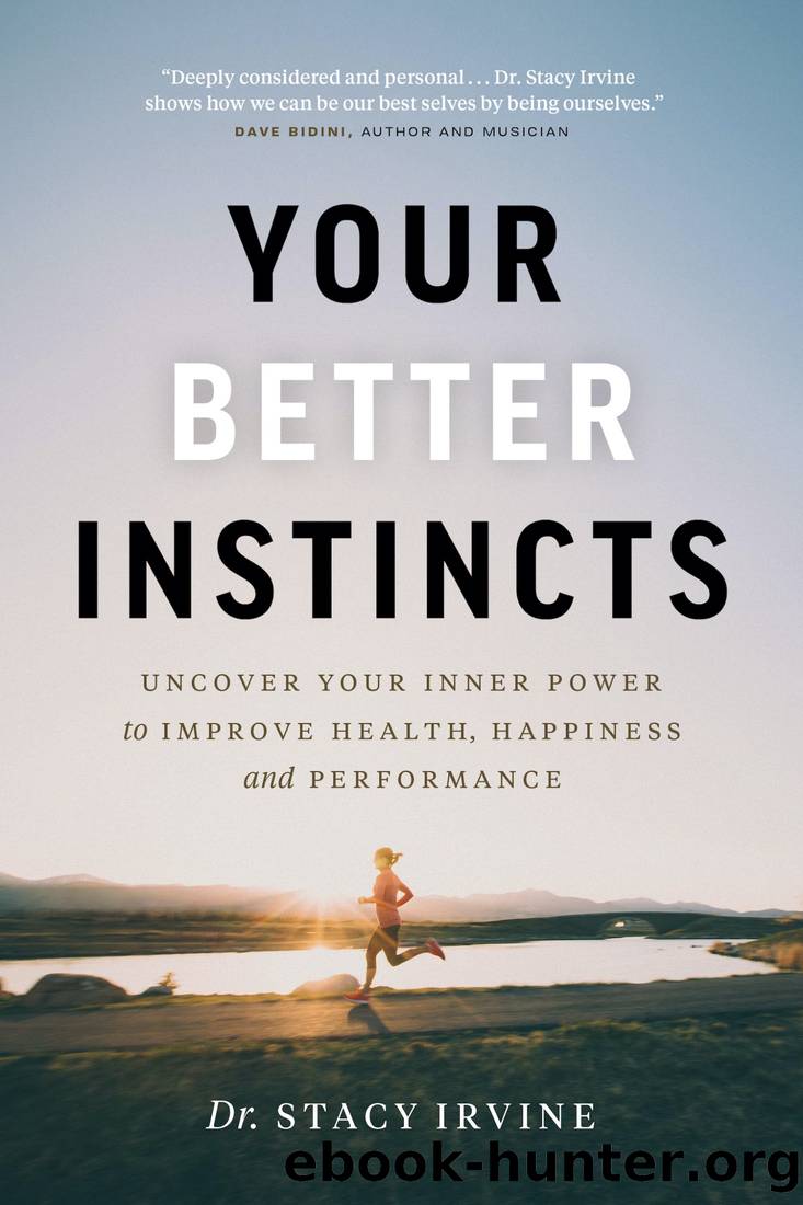 Your Better Instincts: Uncover Your Inner Power to Improve Health, Happiness, and Performance by Stacy Irvine