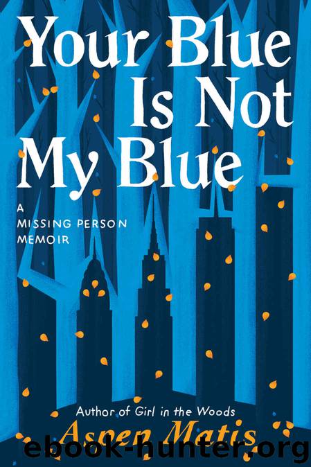 Your Blue Is Not My Blue: A Missing Person Memoir by Aspen Matis