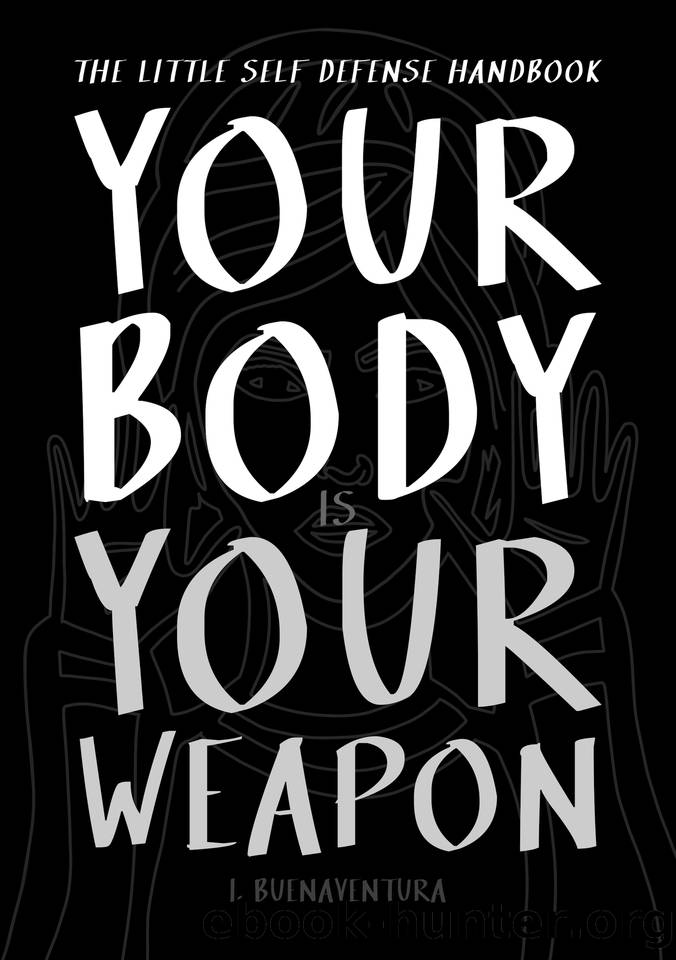 Your Body Is Your Weapon: The Little Self Defense Handbook by Buenaventura I