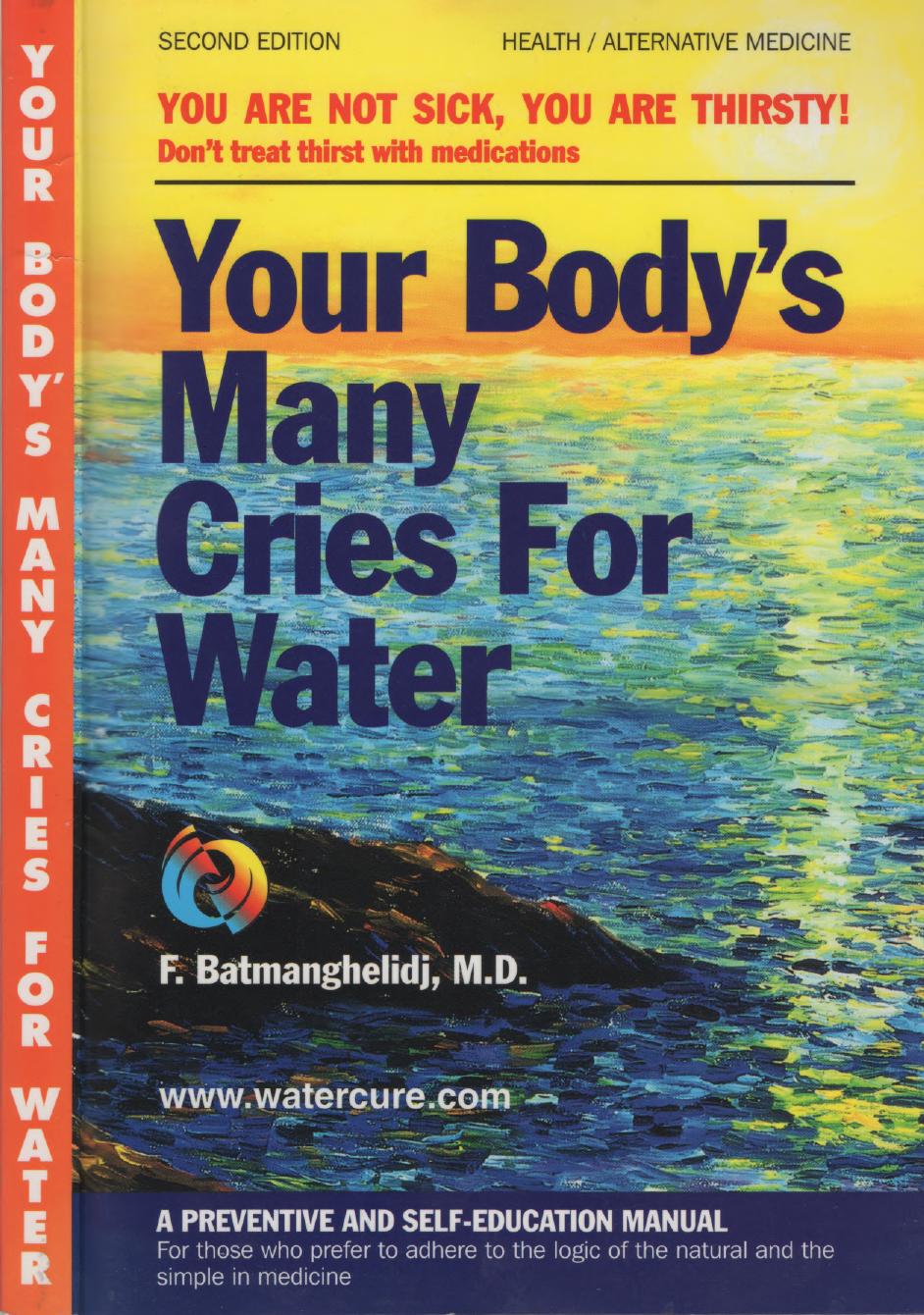 Your Body's Many Cries for Water ( You are not sick, you are thirsty ) by F. Batmanghelidj MD Fereydoon Batmanghelidj