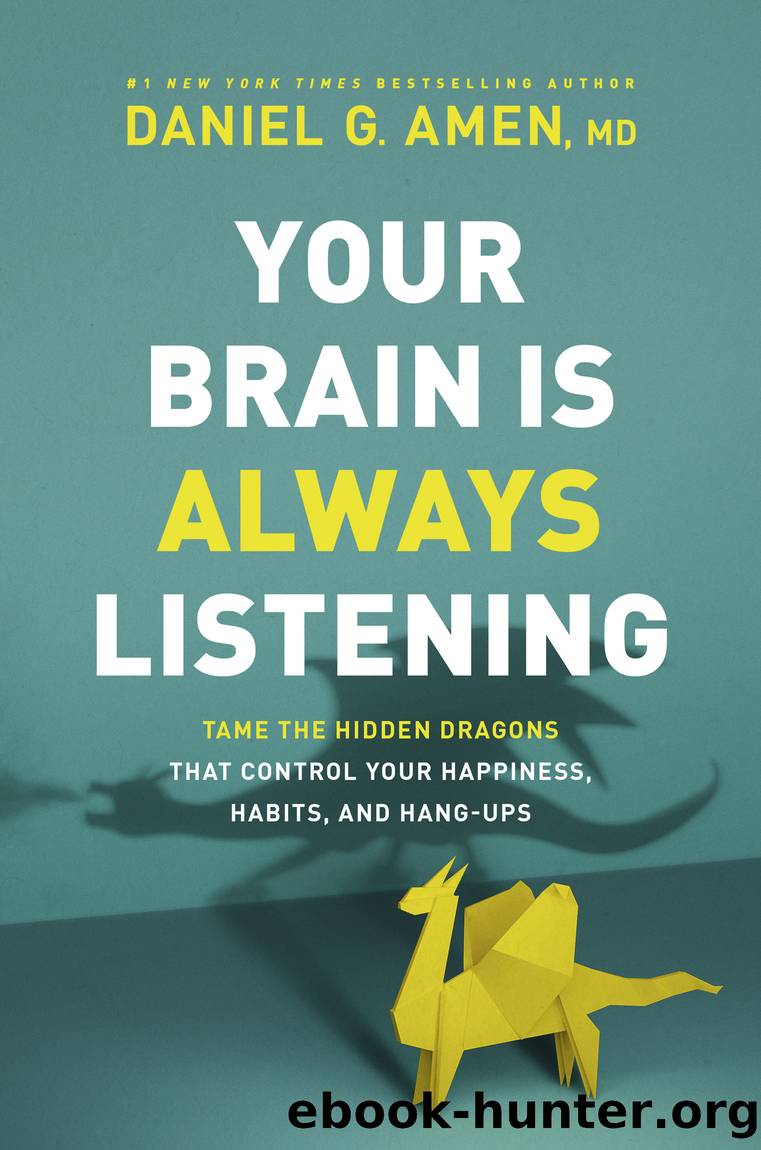 Your Brain Is Always Listening by Dr. Daniel G. Amen