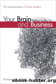 Your Brain and Business: The Neuroscience of Great Leaders by Srinivasan S. Pillay