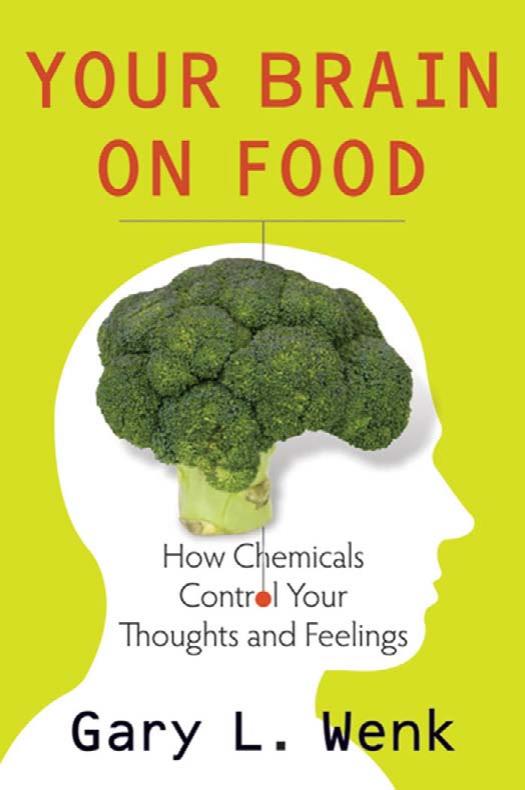 Your Brain on Food: How Chemicals Control Your Thoughts and Feelings by Gary Wenk