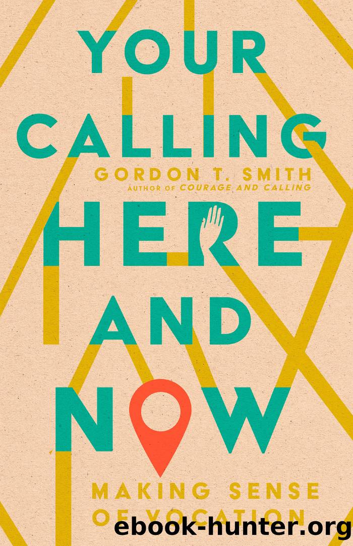 Your Calling Here and Now by Gordon T. Smith