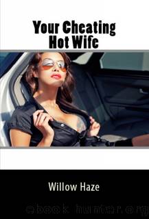 Your Cheating Hot Wife by Willow Haze