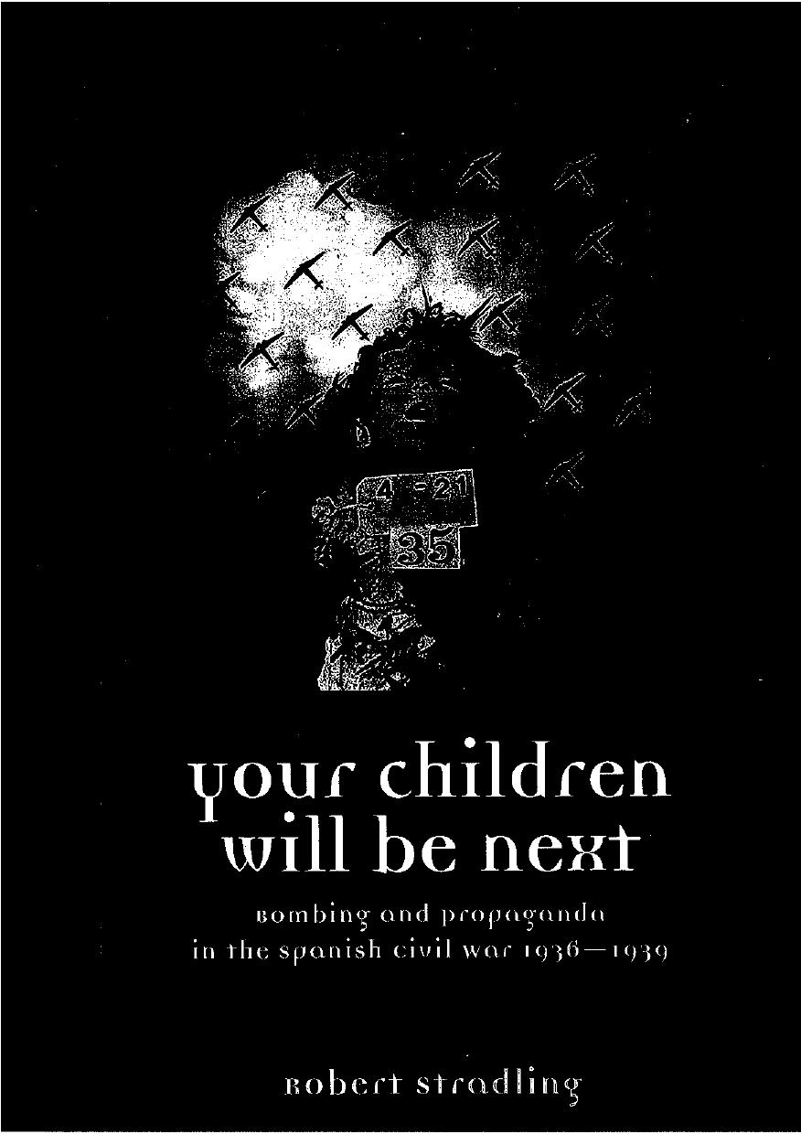Your Children Will Be Next: Bombing and Propaganda in the Spanish Civil War, 1936-1939 by R. A. Stradling