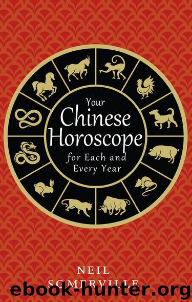 Your Chinese Horoscope for Each and Every Year by Neil Somerville