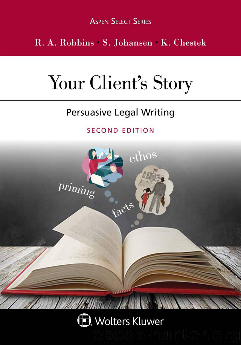 Your Client's Story: Persuasive Legal Writing by Ruth Anne Robbins & Steve Johansen & Ken Chestek