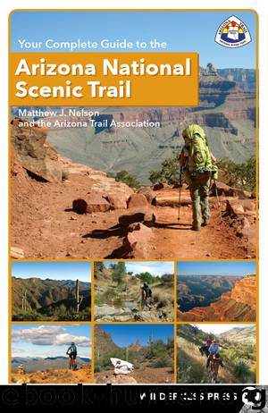Your Complete Guide to the Arizona National Scenic Trail by Matthew J. Nelson