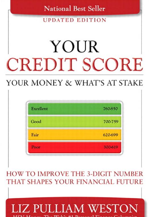 Your Credit Score, Your Money & What's at Stake (Updated Edition): How to Improve the 3-Digit Number that Shapes Your Financial Future by Liz Pulliam Weston