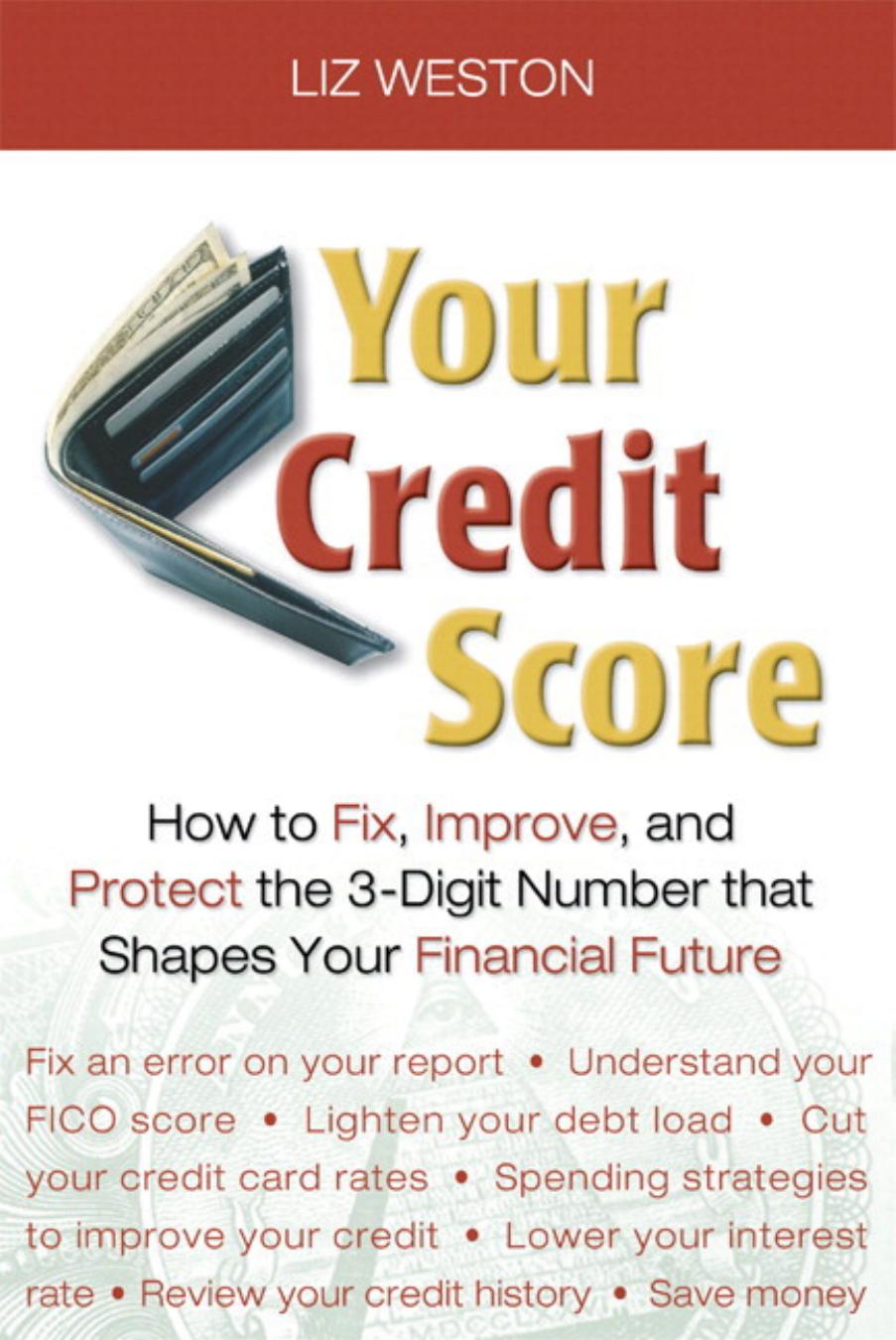 Your Credit Score: How to Fix, Improve, and Protect the 3-Digit Number that Controls Your Financial Future (Liz Pulliam Weston) by Liz Pulliam Weston