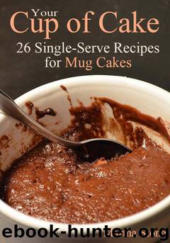 Your Cup of Cake: 26 Single-Serve Recipes for Mug Cakes by Martha Stone