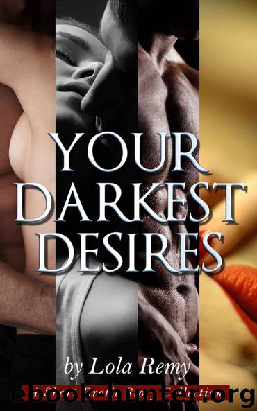 Your Darkest Desires (Four Complete Short Erotic Stories Of Different Flavors) by Remy Lola