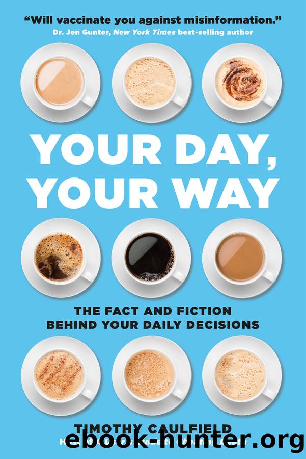 Your Day, Your Way: The Fact and Fiction Behind Your Daily Decisions by Timothy Caulfield