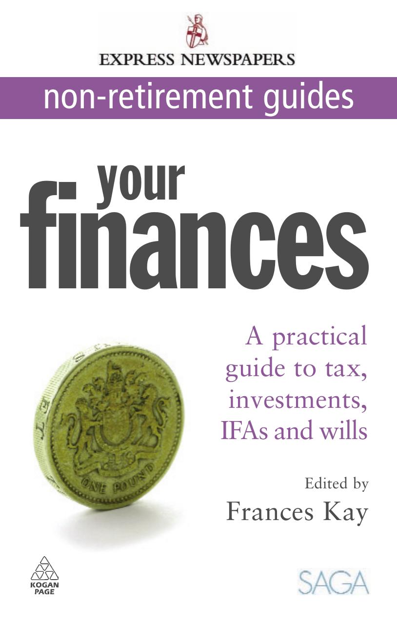 Your Finances: A Practical Guide to Tax, Investments, IFAs and Wills (Express Newspapers Non Retirement Guides) by Frances Kay