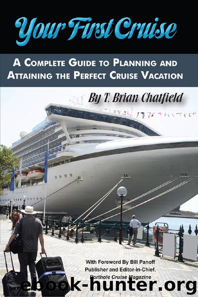 Your First Cruise A Complete Guide to Planning and Attaining the Perfect Cruise Vacation by T. Brian Chatfield