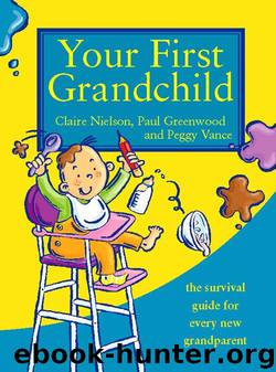 Your First Grandchild: Useful, touching and hilarious guide for first-time grandparents by peggy vance Claire Nielson Paul Greenwood