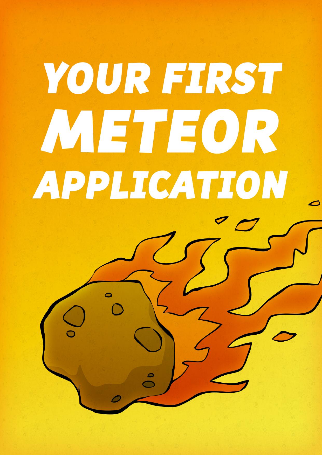 Your First Meteor Application: A Complete Beginner's Guide to the Meteor JavaScript Framework by Turnbull D