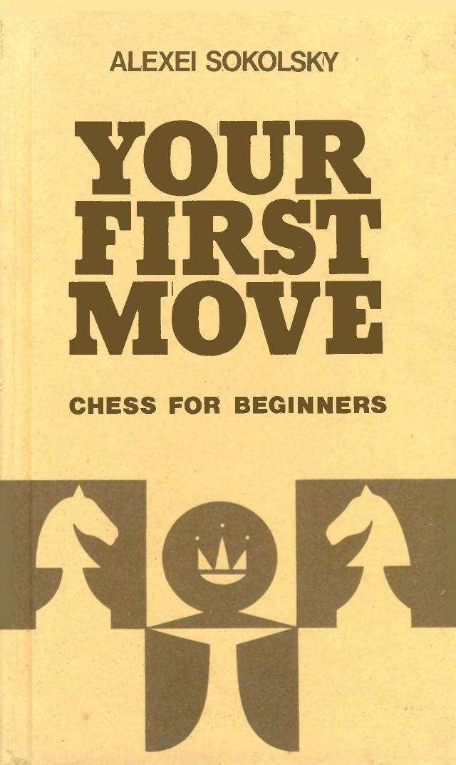 Your First Move: Chess for Beginners by A.P. Sokol'skii
