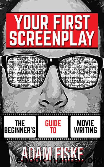 Your First Screenplay: The Beginner's Guide To Movie Writing by Fiske Adam