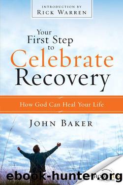 Your First Step to Celebrate Recovery: How God Can Heal Your Life by John Baker