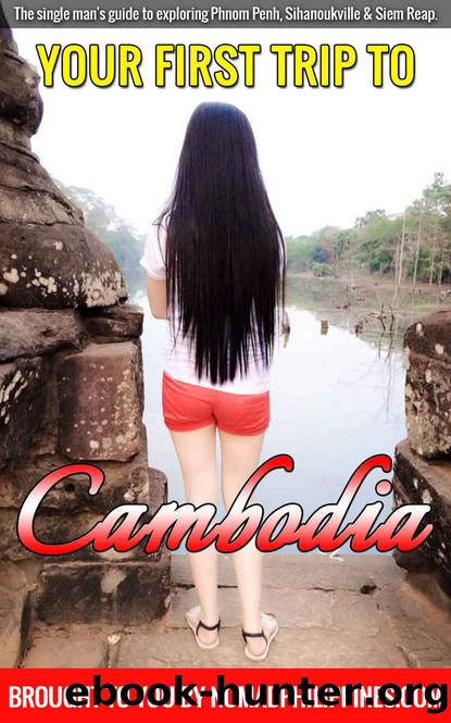 Your First Trip to Cambodia: The single man's guide to exploring Phnom Penh, Sihanoukville & Siem Reap by Dante Hall