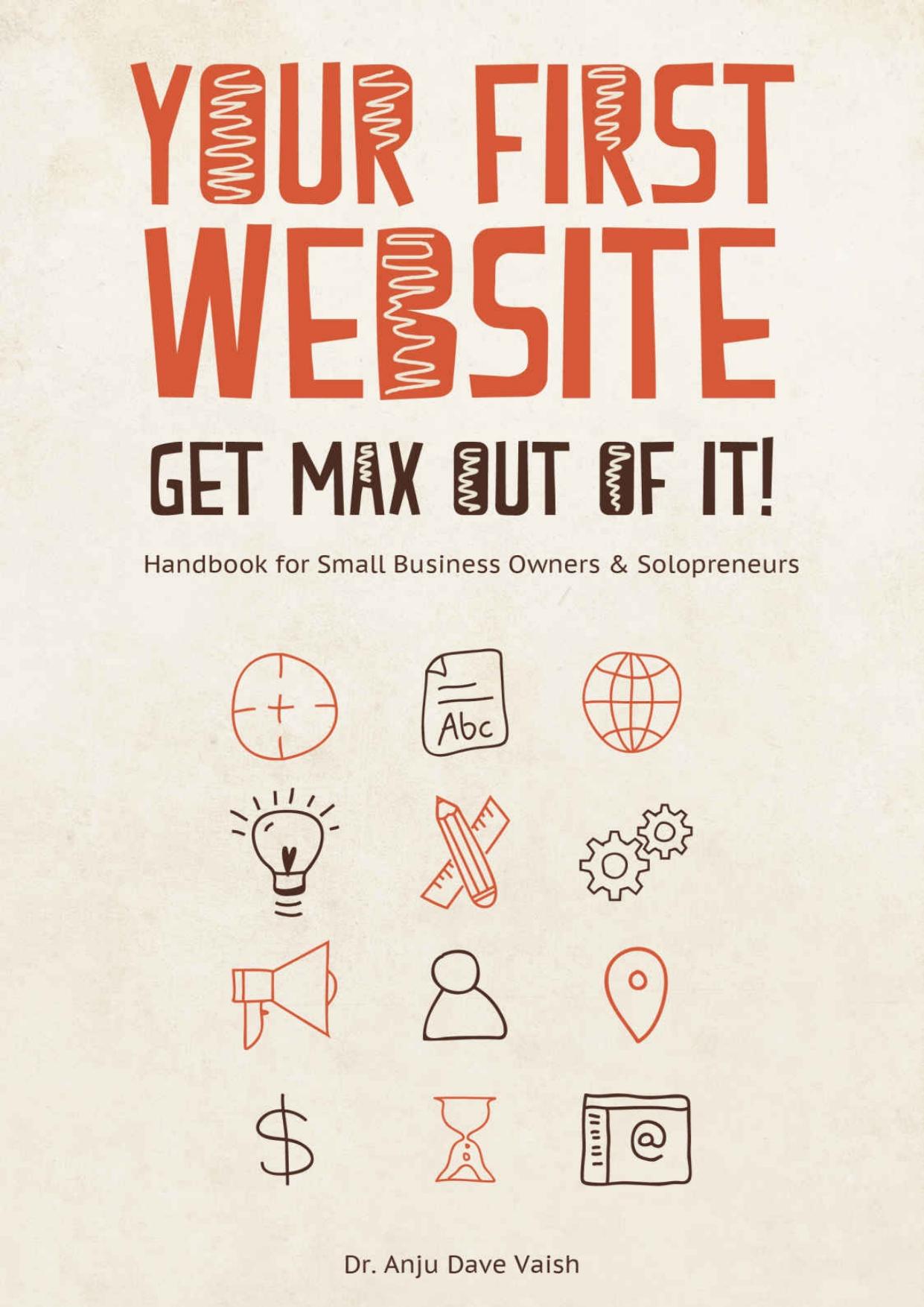 Your First Website- Get Max Out of it!: Handbook for Small Business Owners and Solopreneurs by Unknow