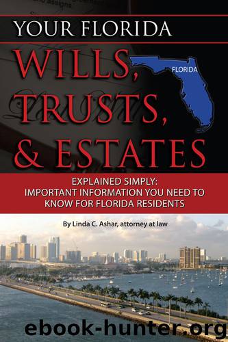 Your Florida Wills, Trusts, & Estates Explained Simply: Important Information You Need to Know for Florida Residents by Linda C. Ashar