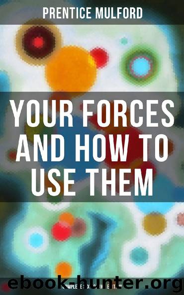 Your Forces and How to Use Them (Complete Six Volume Edition) by Prentice Mulford