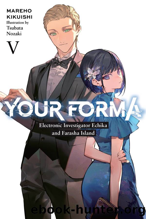 Your Forma, Vol. 5: Electronic Investigator Echika and Farasha Island by Mareho Kikuishi and Tsubata Nozaki