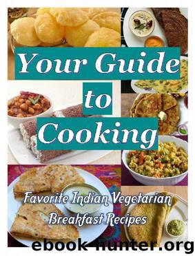 Your Guide to Cooking: Favorite Indian Vegetarian Breakfast Recipes by Jess Jasper