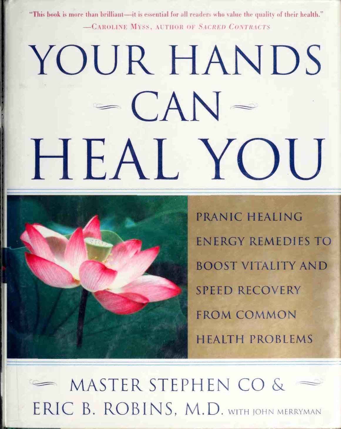 Your Hands Can Heal You. Pranic Healing Energy Remedies to Boost Vitality and Speed Recovery from Common Health Problems by Stephen Co