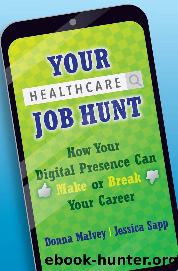 Your Healthcare Job Hunt: How Your Digital Presence Can Make or Break Your Career by Malvey Donna;Sapp Jessica; & Jessica Sapp