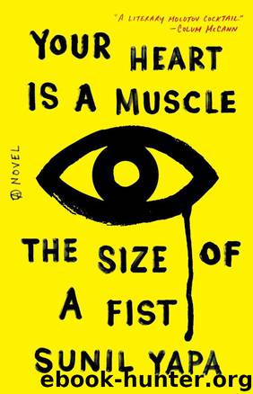 Your Heart Is a Muscle the Size of a Fist by Sunil Yapa