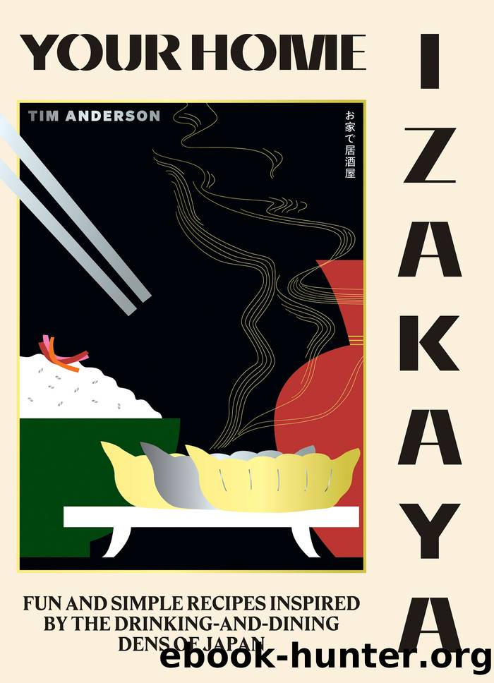 Your Home Izakaya: Fun and Simple Recipes Inspired by the Drinking-and-Dining Dens of Japan by Tim Anderson