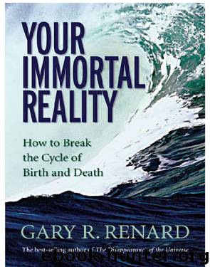 Your Immortal Reality by Gary R. Renard