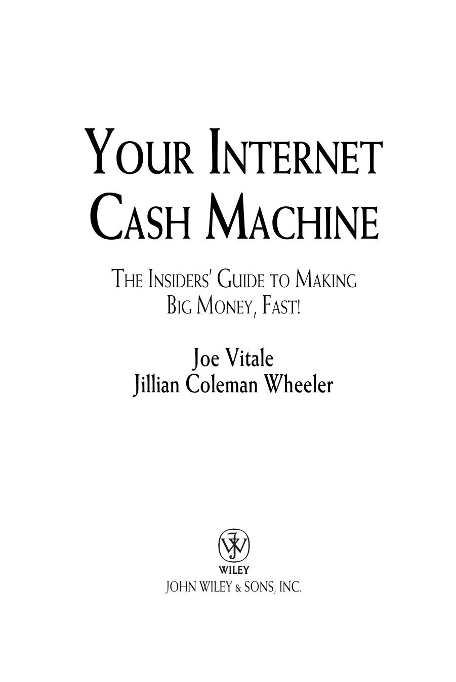 Your Internet Cash Machine: The Insiders Guide to Making Big Money, Fast! by Joe Vitale