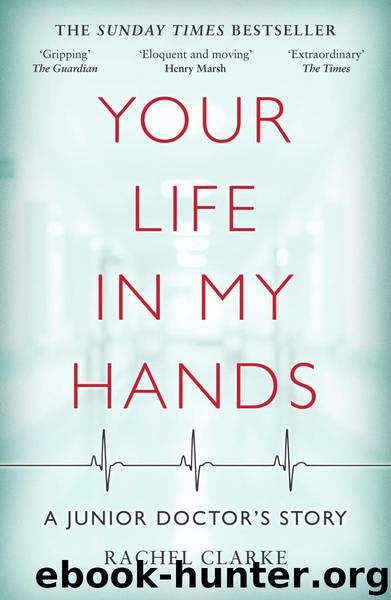 Your Life In My Hands--a Junior Doctor's Story by Rachel Clarke
