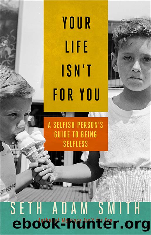 Your Life Isn't for You by Seth Adam Smith