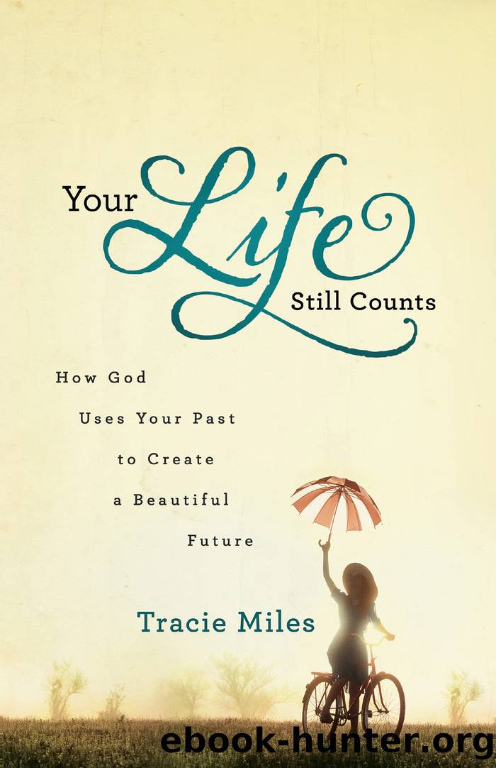Your Life Still Counts by Tracie Miles