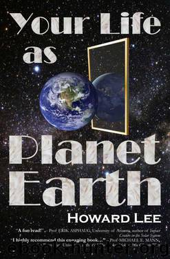 Your Life as Planet Earth: A new way to understand the story of the Earth, its climate and our origins. by Howard Lee