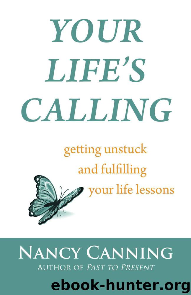 Your Life's Calling: getting unstuck and fulfilling your life lessons (Your Calling Series Book 1) by Nancy Canning