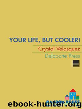 Your Life, but Cooler by Crystal Velasquez