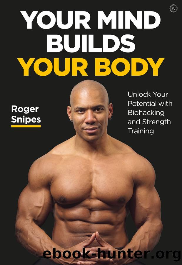 Your Mind Builds Your Body by Roger Snipes